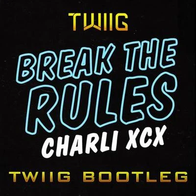 Break The Rules (TWIIG Bootleg) 专辑 TWIIG