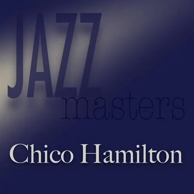 Jazz Masters - Chico Hamilton 專輯 Chico Hamilton/Bob Whitlock/John Eardley/Ray Brown/Gerry Mulligan