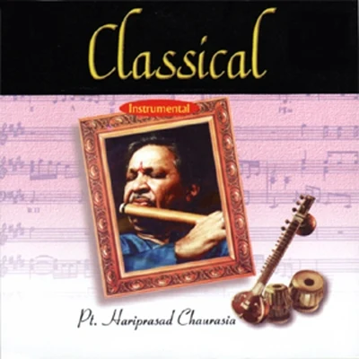 Classical Instrumental: Pandit Hariprasad Chaurasia 专辑 Pandit Hariprasad Chaurasia/Dr. M. Balamuralikrishna