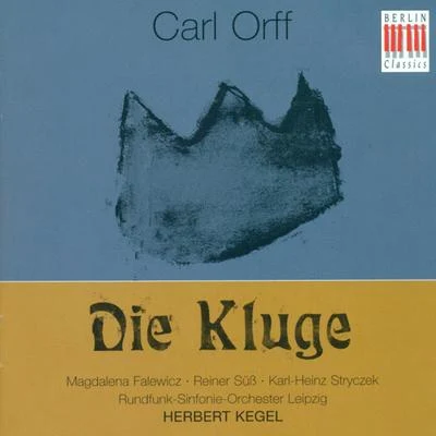 Carl Orff: Kluge (Die) [Opera] [Kegel] 专辑 MDR Leipzig Radio Chorus/Leipzig Radio Symphony Orchestra/Claude Debussy/Max Pommer