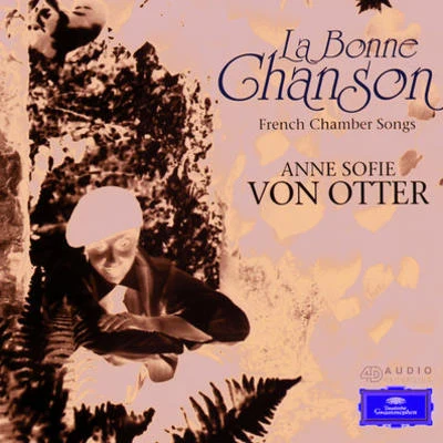 Anne Sofie von OtterWilliam ChristieAntonio AbeteDaniel ZalayChoeurs et Orchestre des Arts FlorissantsSylvia Tro SantaféGiovanni FurlanettoSandrine PiauLawrence ZazzoWilliam ChristieChoeurs et Orchestre des Arts FlorissantsAnne Sofie von OtterLawrence ZazzoSylvia Tro SantaféGiovanni FurlanettoElizabeth Norberg-SchulzSandrine PiauAntonio Abete La Bonne Chanson - French Chamber Songs