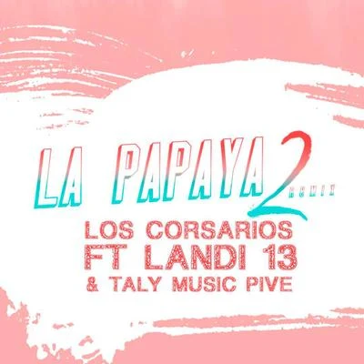 La Papaya 2 (Remix) 專輯 Taly Music Pive/Los Corsarios/El Taly