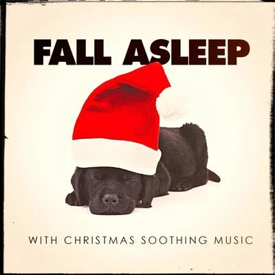 Fall Asleep With Christmas Soothing Music 专辑 Christmas Hits/Christmas Music/Christmas Music Santa