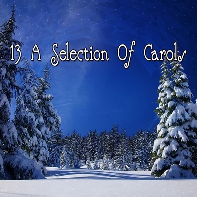 13 A Selection Of Carols 专辑 Christmas Hits/Christmas Music/Christmas Music Santa