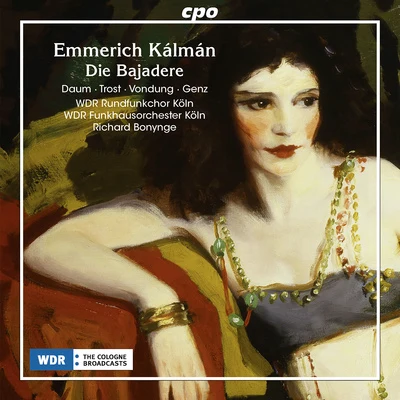 KÁLMÁN, E.: Bajadere (Die) [Operetta] (Daum, Trost, Vondung, Genz, Cologne Radio Chorus and Orchestra, Bonynge) 專輯 Richard Bonynge/Sydney Lyric Orchestra