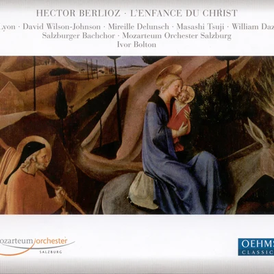 BERLIOZ, H.: Enfance du Christ (L&#x27;) (Lyon, Wilson-Johnson, Delunsch, Tsuji, Dazeley, Salzburg Mozarteum Orchestra, Bolton) 专辑 Ivor Bolton