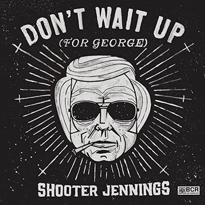 Don唐wait up (for George) 專輯 Randy Montana/Shooter Jennings/Eric Church/Ashley Ray/Randy Houser