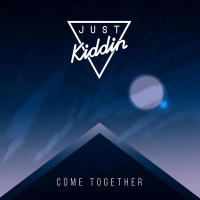 Come Together 专辑 Just Kiddin