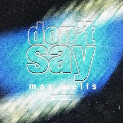 dont say 专辑 Max Wells/Dylan Rockoff