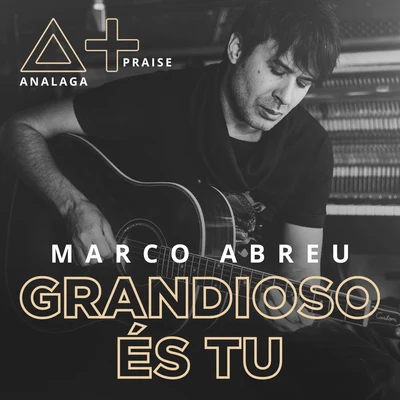 Marco Abreu/ANALAGA Grandioso És Tu