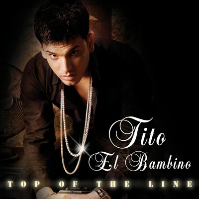 Tito el Bambino Top Of The Line