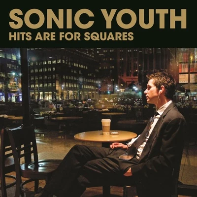 Hits Are For Squares 專輯 Sonic Youth