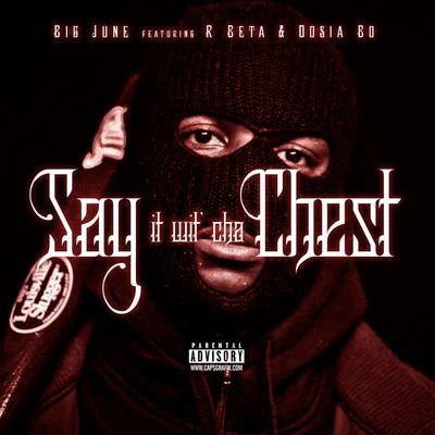 Big JuneRoyal T Say It wit Cha Chest (feat. R Beta & Dosia Bo) - Single