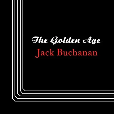 Jack Buchanan The Golden Age