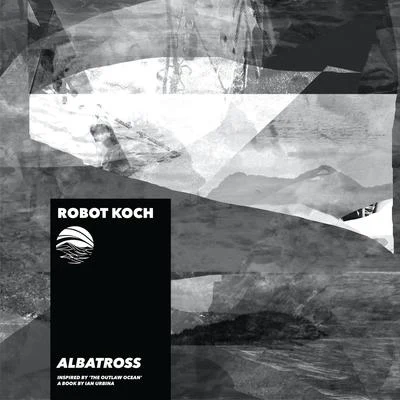 Albatross (Inspired by The Outlaw Ocean a book by Ian Urbina) 專輯 Missincat/Robot Koch