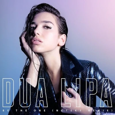 Be The One (Netsky Remix) 专辑 Dua Lipa/Pnau/Elton John