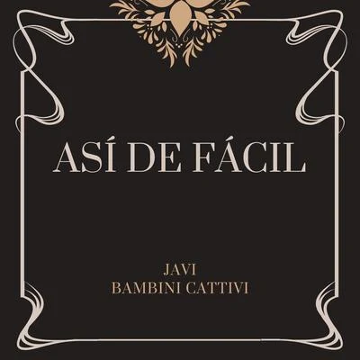 Así de Fácil 專輯 JAVI BAMBINI CATTIVI/G. Griffin/Waterlu/BAMBINI CATTIVI/Carlytos Vela