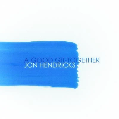 A Good Git-Together (Remastered) 專輯 Jon Hendricks