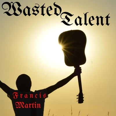 Wasted Talent 專輯 Francis Martin