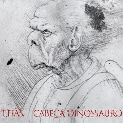 Cabeça Dinossauro - Edição Comemorativa 30 anos - Deluxe 专辑 Titãs