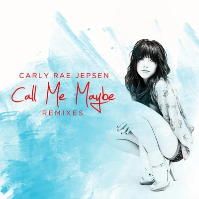 Call Me Maybe (Remixes) 专辑 Carly Rae Jepsen