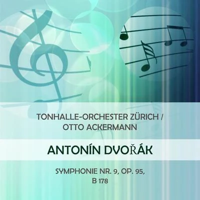 Tonhalle-Orchester ZürichOtto Ackermann play: Antonin Dvorak: Symphonie Nr. 9, Op. 95, B 178 專輯 Nora Jungwirth/Tonhalle-Orchester Zürich/Rupert Glawitsch/Victor Reinshagen