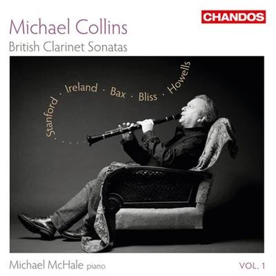 Clarinet Recital: Collins, Michael - STANFORD, C.V.IRELAND, J.BAX, A.BLISS, A.HOWELLS, H. (British Clarinet Sonatas, Vol. 1) 專輯 Peter Francomb/Michael Collins/Sandrine Piau/Thomas Zehetmair/Northern Sinfonia