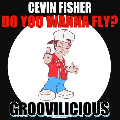 Cevin Fisher Do You Wanna Fly?