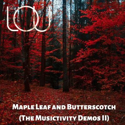 Maple Leaf and Butterscotch (The Musictivity Demos II) 專輯 Lou