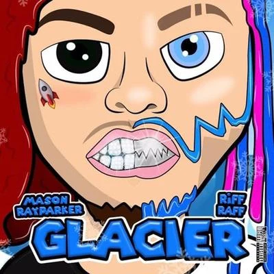 Riff Raff/Mason Ray Parker Glacier