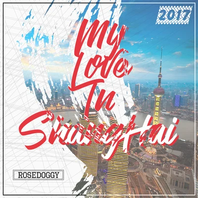 rosedoggy My love in Shanghai（Prod by.Ballrockin）