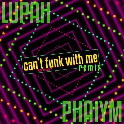 Cant Funk with Me (Remix) [feat. Masta V] 專輯 LuPah PHAiYM/Ot da Detonator/Slyzwicked