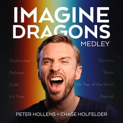 Imagine Dragons Medley: RadioactiveBelieverGoldIts Time DemonsShotsOn Top of the WorldNatural (A Cappella) 專輯 Peter Hollens/Mega Ran/Quintino & Blasterjaxx/Laura Intravia/Tina Guo