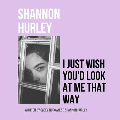 Shannon HurleyHazem Beltagui I Just Wish You'd Look at Me That Way