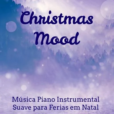 Christmas Mood - Música Piano Instrumental Suave para Meditação Diária Ferias em Natal Doces Sonhos com Sons da Natureza New Age Relaxantes 专辑 Celtic Christmas/Celtic Christmas Music Collection/Christmas Carols For Children