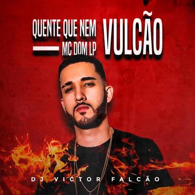 Quente Que Nem Vulcão 專輯 DJ BL/Mc Dom Lp