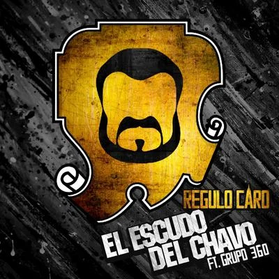 El Escudo Del Chavo (feat. Grupo 360) - Single 專輯 Régulo Caro/Los Dareyes de la Sierra/Los Nuevos Rebeldes/Traviezoz de la Zierra/El Coyote y su Banda Tierra Santa