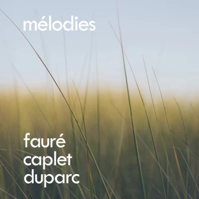 Fauré, Caplet, Duparc: Mélodies 專輯 Wendy Hiscocks/Gabriel Faure/Roy Howat/Emily Kilpatrick/André Messager