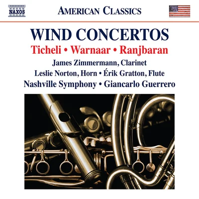 TICHELI, F.: Clarinet ConcertoWARNAAR, B.: Horn ConcertoRANJBARAN, B.: Flute Concerto (J. Zimmermann, L. Norton, É. Gratton, Guerrero) 专辑 Nashville Symphony Orchestra