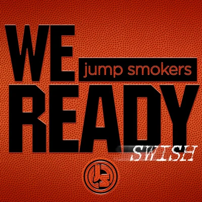 We Ready (Swish) 專輯 Jump Smokers