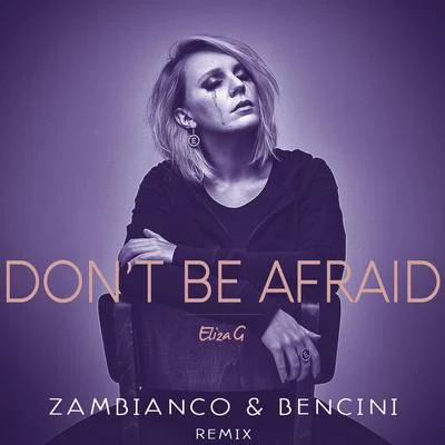 Don&#x27;t Be Afraid (Zambianco e Bencini Remix) 专辑 Eliza G/Edson Pride