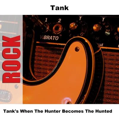 Tanks When The Hunter Becomes The Hunted 專輯 Tank (吕建中)/陳嘉樺