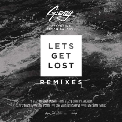 G-Eazy Lets Get Lost Remixes