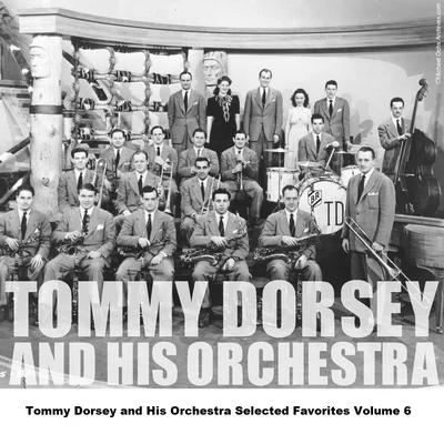 Tommy Dorsey and His Orchestra Selected Favorites, Vol. 6 專輯 Tommy Dorsey and His Orchestra