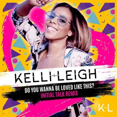 Do You Wanna Be Loved Like This? (Initial Talk Remix) 專輯 Santey/Kelli-Leigh