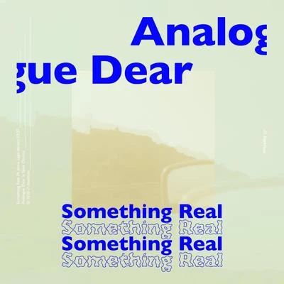 Analogue Dear Something Real