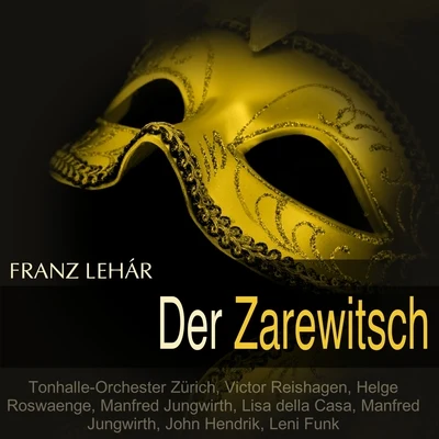 Léhar: Der Zarewitsch (Querschnitt) 專輯 Nora Jungwirth/Tonhalle-Orchester Zürich/Rupert Glawitsch/Victor Reinshagen