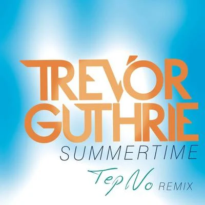 Summertime (Tep No Remix) 专辑 Trevor Guthrie/Axwell Λ Ingrosso