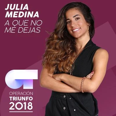 A Que No Me Dejas (Operación Triunfo 2018) 专辑 Julia Medina/Carlos Right