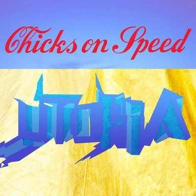 Chicks on Speed Utopia